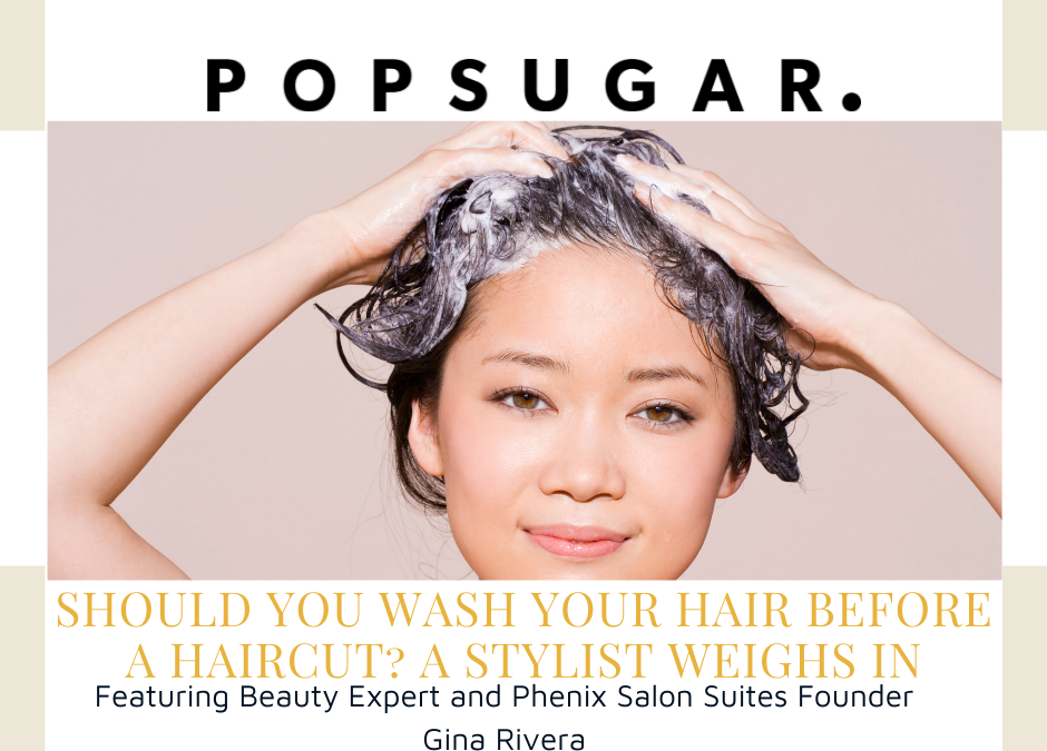 POPSUGAR | Should You Wash Your Hair Before a Haircut? A Stylist Weighs In  Phenix Founder And Beauty Expert Gina Rivera - Phenix Salon Suites