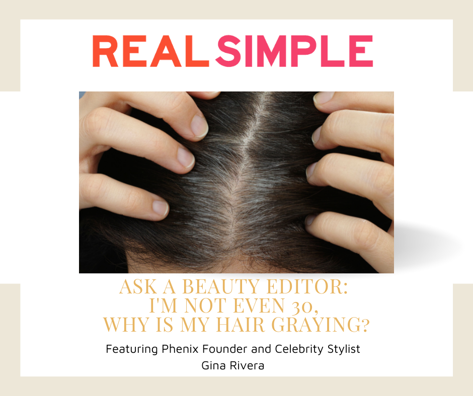 Real Simple | Ask a Beauty Editor: I'm Not Even 30, Why Is My Hair Graying?  Featuring Phenix Founder and Celebrity Stylist Gina Rivera - Phenix Salon  Suites