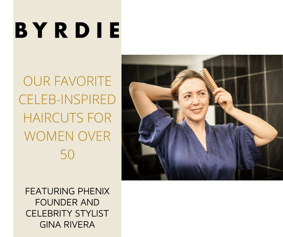 Byrdie  Our Favorite Celeb-Inspired Haircuts for Women Over 50 featuring  Phenix Founder and Celebrity Stylist Gina Rivera - Phenix Salon Suites