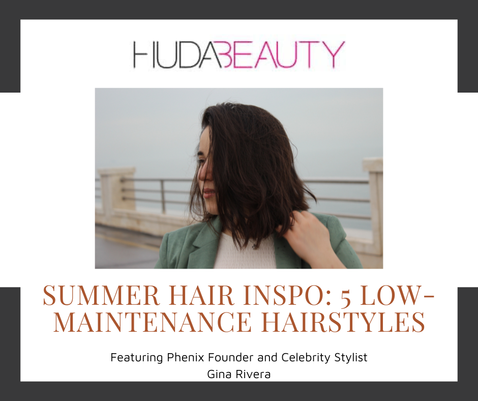 Huda Beauty | Summer Hair Inspo: 5 Low-Maintenance Hairstyles featuring  Phenix Founder and Celebrity Stylist Gina Rivera - Phenix Salon Suites