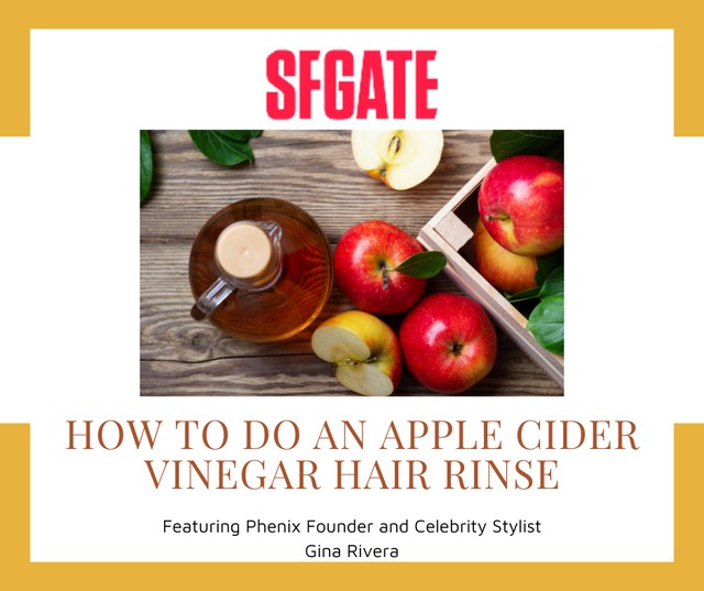 SFGATE | How to do an apple cider vinegar hair rinse featuring Phenix  Founder and Celebrity Stylist Gina Rivera - Phenix Salon Suites