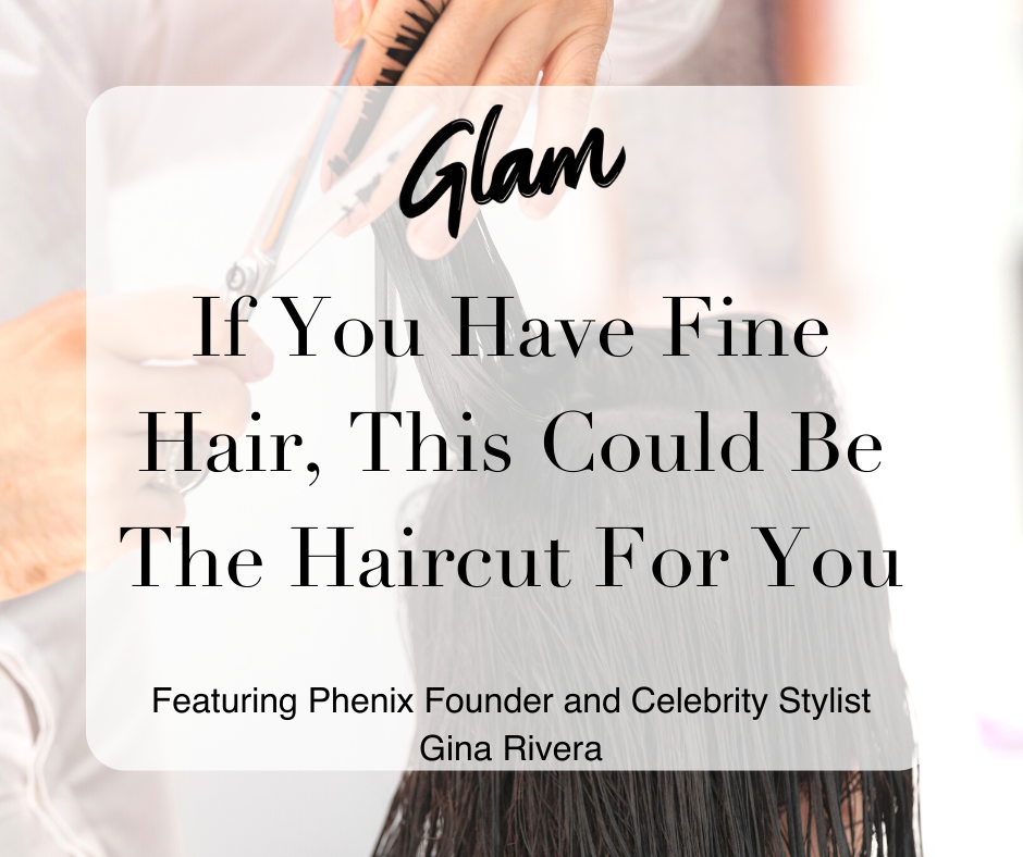 Glam | If You Have Fine Hair, This Could Be The Haircut For You featuring  Phenix Founder and Celebrity Stylist Gina Rivera - Phenix Salon Suites